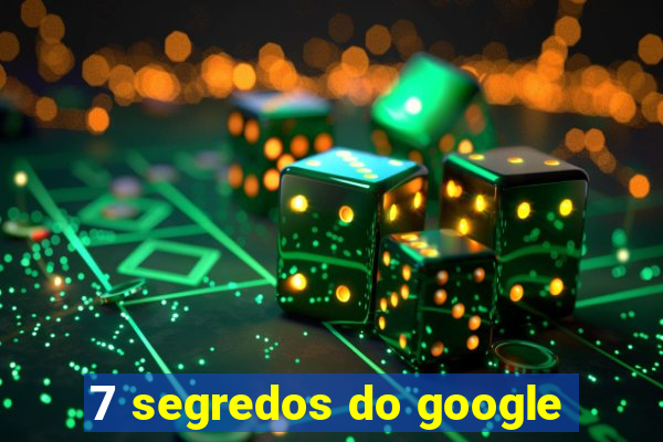 7 segredos do google